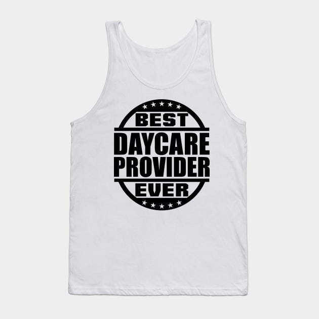 Best Daycare Provider Ever Tank Top by colorsplash